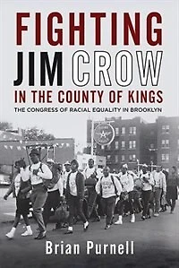 Fighting Jim Crow The County Of Kings: Congress Racial Equality Brooklyn