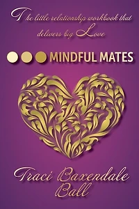 Mindful Mates: Weatherproof Your Relationship. Create Long-Term Love.