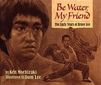 Be Water, My Friend: The Early Years Of Bruce Lee