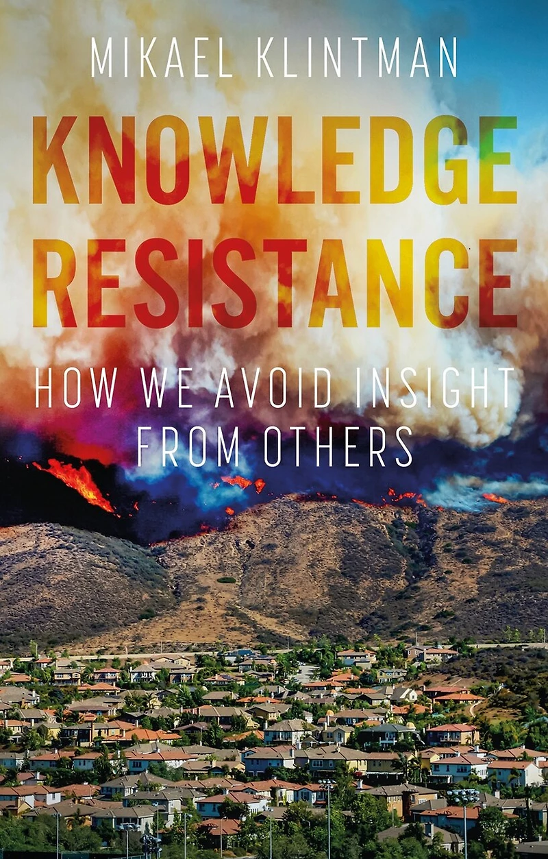 Knowledge resistance: How we avoid insight from others