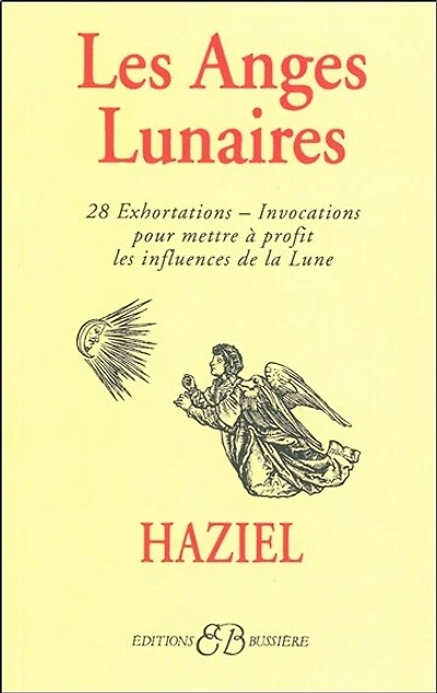 Les anges lunaires: 28 exhortations et invocations pour mettre à profit les influences de la Lune