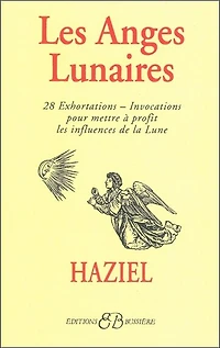 Les anges lunaires: 28 exhortations et invocations pour mettre à profit les influences de la Lune