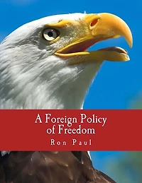 A Foreign Policy Of Freedom: Peace, Commerce, And Honest Friendship