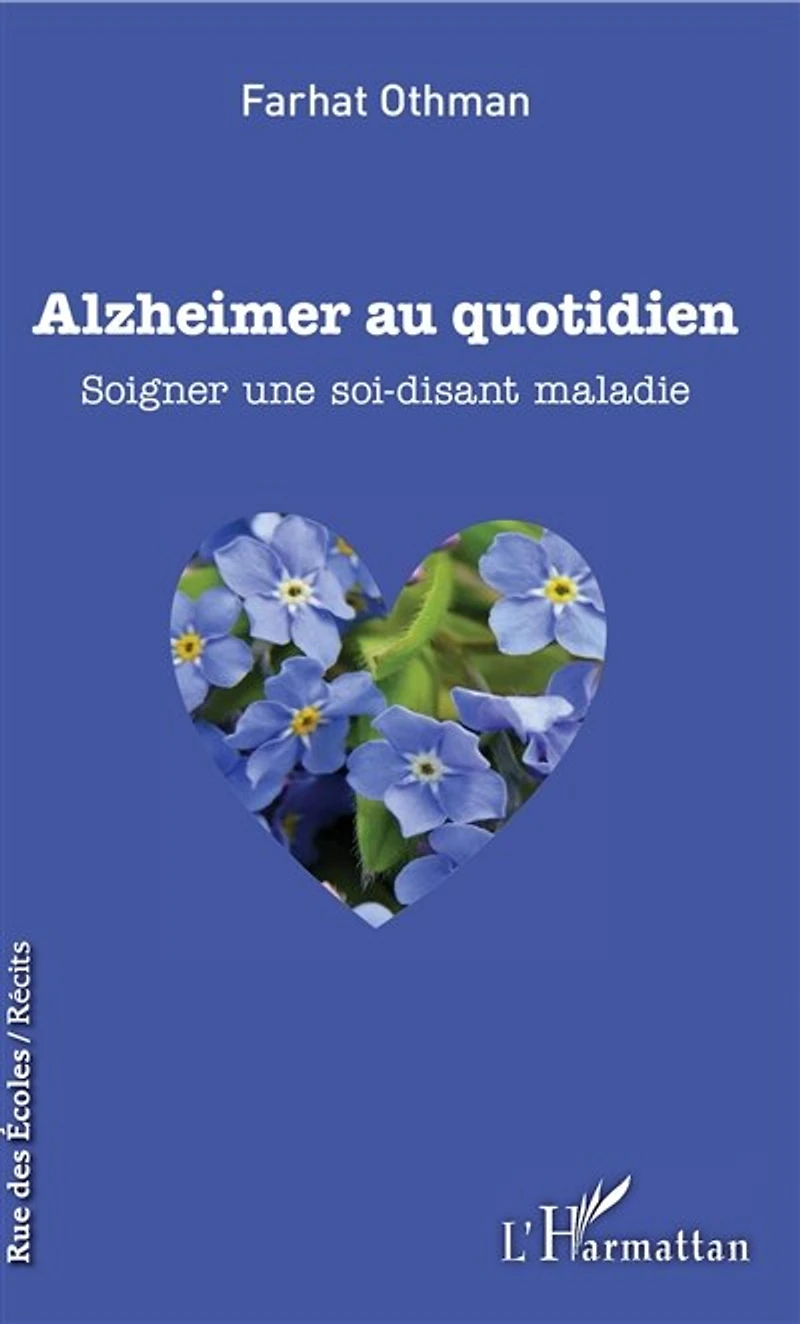Alzheimer au quotidien: Soigner une soi-disant maladie