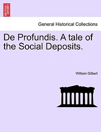 De Profundis: A Tale of the Social Deposits.