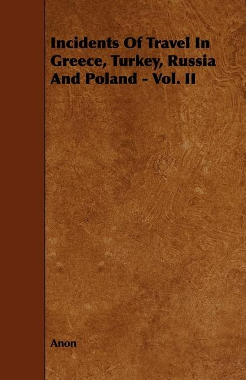 Incidents of Travel in Greece, Turkey, Russia and Poland - Vol. II