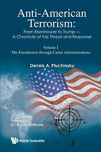 Anti-american Terrorism: From Eisenhower To Trump - A Chronicle Of The Threat And Response: Volume Ii: Reagan George H. W. Bush Administrations