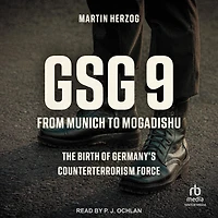 GSG 9: From Munich to Mogadishu: The Birth of Germany's Counterterrorism Force