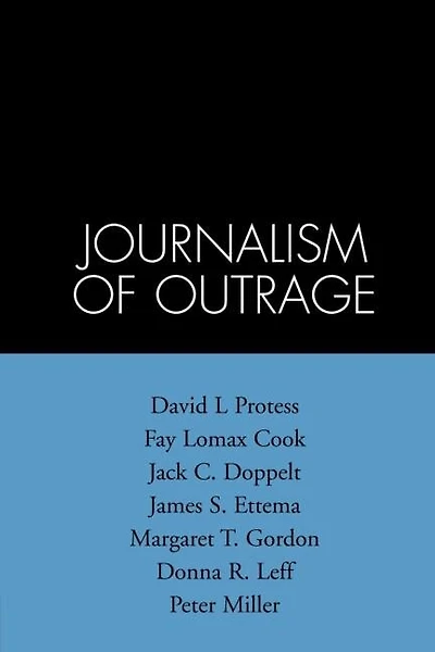 The Journalism of Outrage: Investigative Reporting and Agenda Building in America