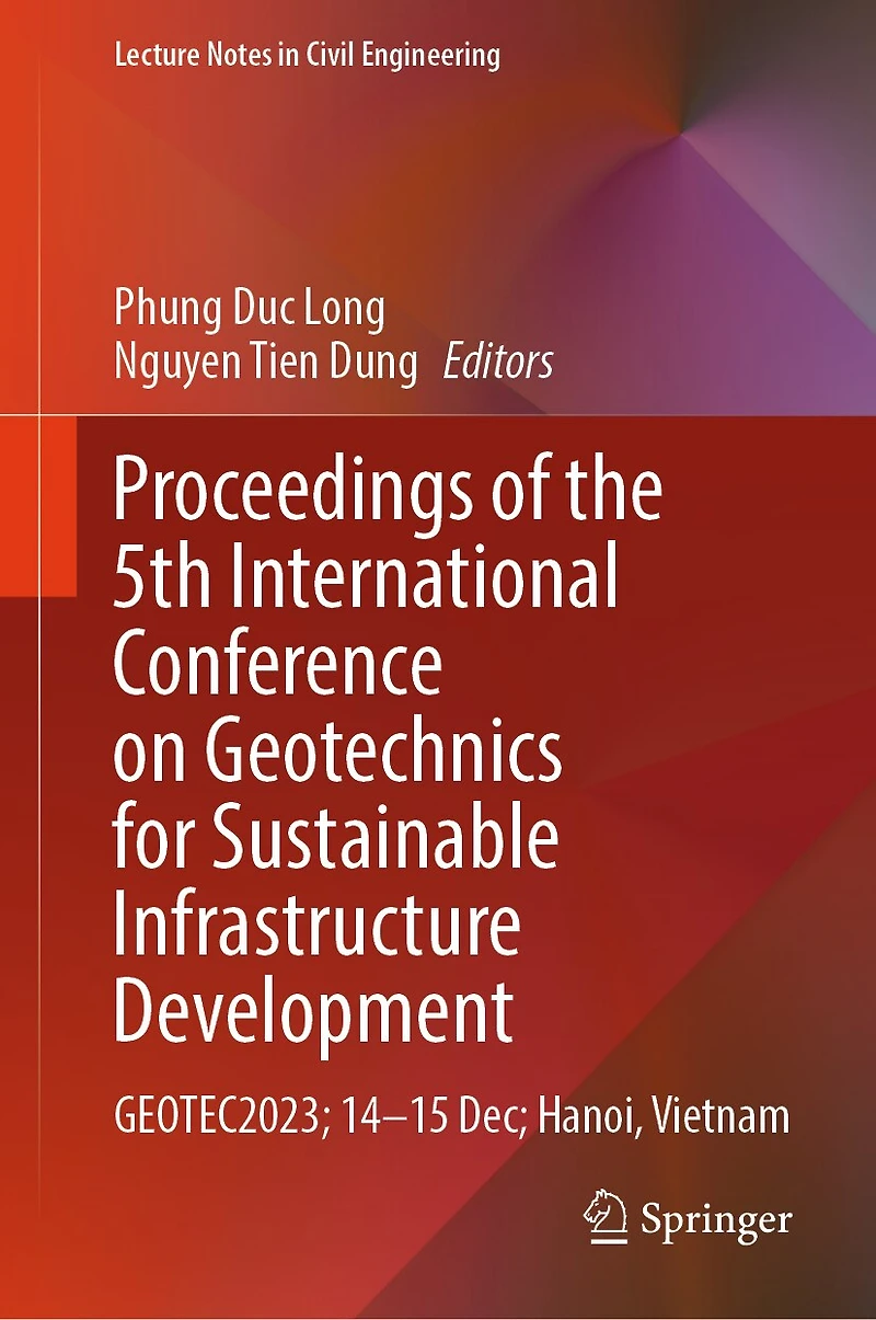 Proceedings of the 5th International Conference on Geotechnics for Sustainable Infrastructure Development: GEOTEC2023; 14-15 Dec; Hanoi, Vietnam