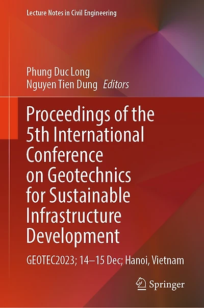 Proceedings of the 5th International Conference on Geotechnics for Sustainable Infrastructure Development: GEOTEC2023; 14-15 Dec; Hanoi, Vietnam