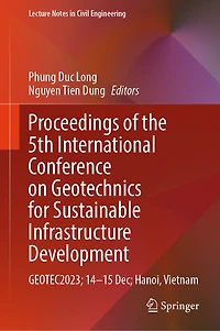 Proceedings of the 5th International Conference on Geotechnics for Sustainable Infrastructure Development: GEOTEC2023; 14-15 Dec; Hanoi, Vietnam