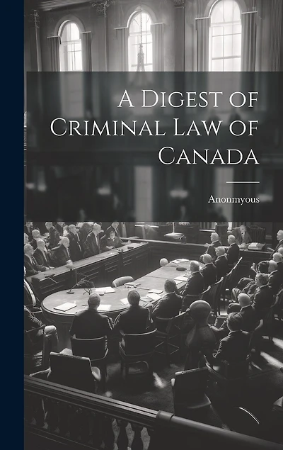 A Digest of Criminal Law of Canada