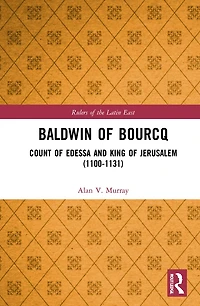 Baldwin of Bourcq: Count Edessa and King Jerusalem (1100-1131)