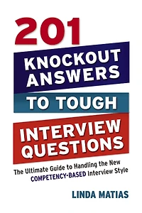 201 Knockout Answers to Tough Interview Questions: the Ultimate Guide Handling New Competency-Based Style