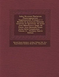 Index Kewensis Plantarum Phanerogamarum: Supplementum Primum [- ] Nomina Et Synonyma Omnium Generum Specierum Ab Initio Anni Mdccclxxxvi Usque Ad Finem Nonnulla Etiam Antea Edita Complectens ..., Volume 11