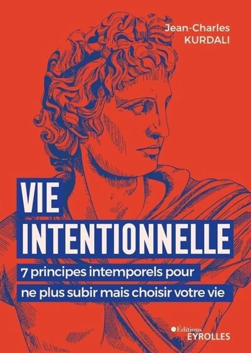vie intentionnelle: 7 principes intemporels pour ne plus subir mais choisir votre