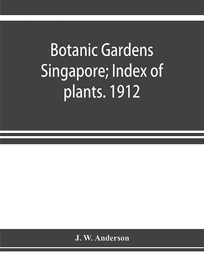 Botanic Gardens Singapore; Index Of Plants. 1912
