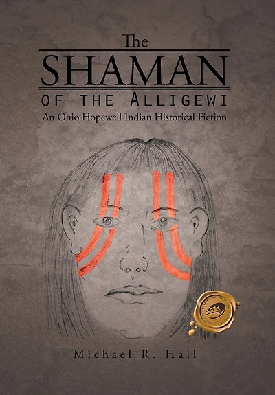 THE SHAMAN OF ALLIGEWI: An Ohio Hopewell Indian Historical Fiction