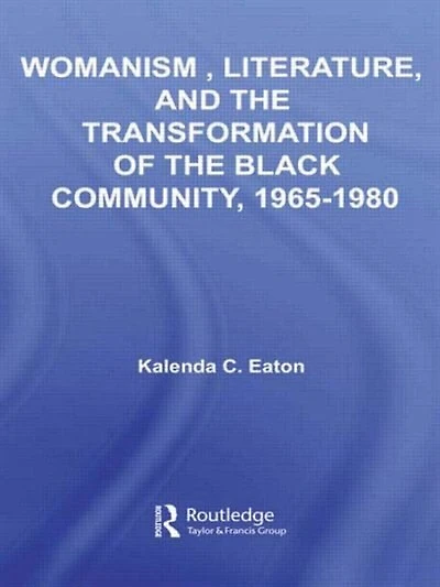 Womanism, Literature, and the Transformation of the Black Community, 1965-1980