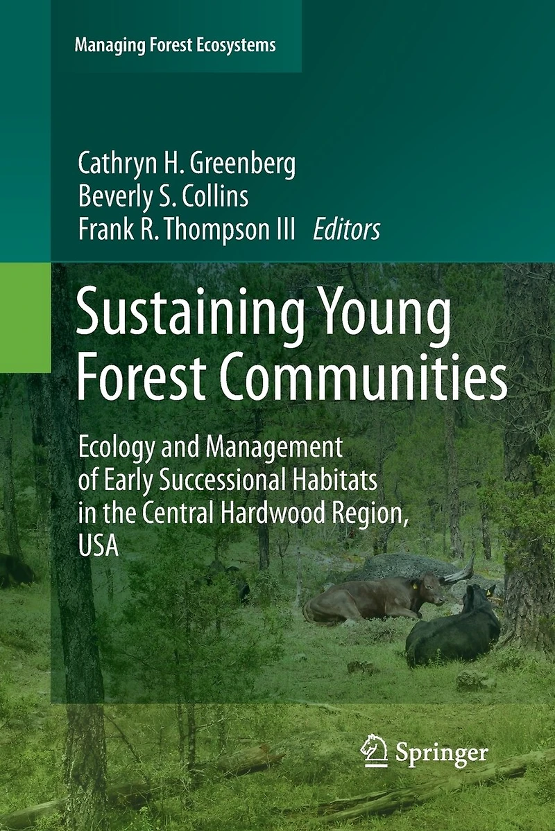 Sustaining Young Forest Communities: Ecology And Management Of Early Successional Habitats The Central Hardwood Region, Usa