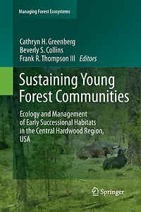 Sustaining Young Forest Communities: Ecology And Management Of Early Successional Habitats The Central Hardwood Region, Usa