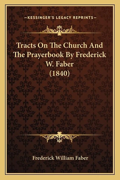 Tracts On The Church And The Prayerbook By Frederick W. Faber (1840)
