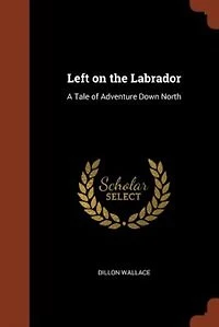 Left on the Labrador: A Tale of Adventure Down North