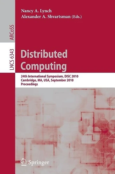Distributed Computing: 24th International Symposium, Disc 2010, Cambridge, Ma, Usa, September 13-15, 2010, Proceedings