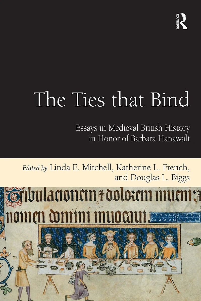 The Ties that Bind: Essays Medieval British History Honor of Barbara Hanawalt