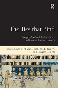 The Ties that Bind: Essays Medieval British History Honor of Barbara Hanawalt