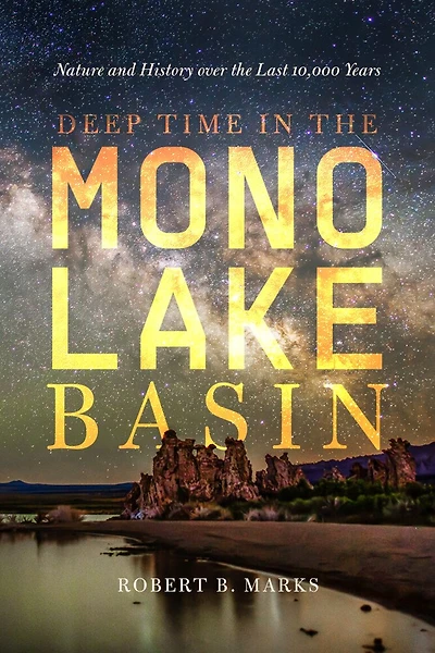 Deep Time the Mono Lake Basin: Nature and History over Last 10,000 Years