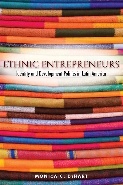 Ethnic Entrepreneurs: Identity and Development Politics Latin America