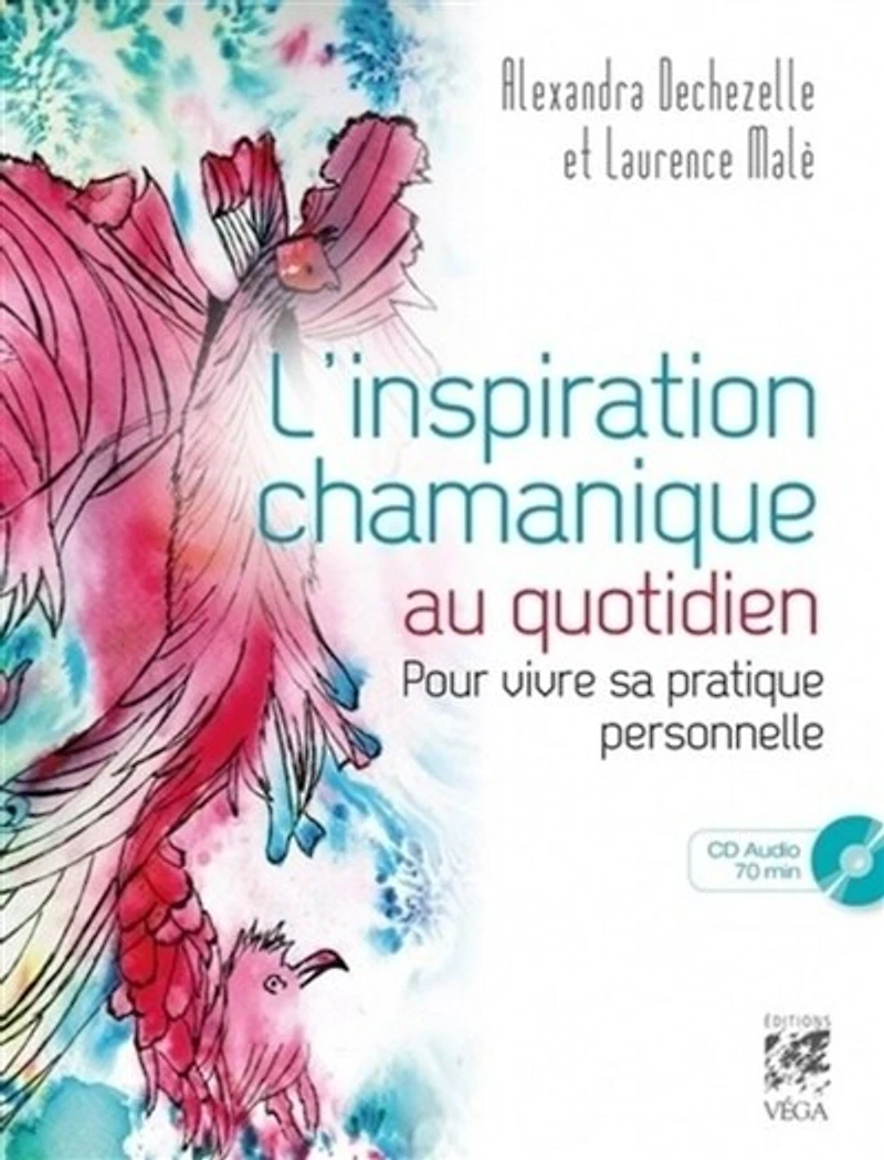 L' inspiration chamanique au quotidien: pour vivre sa pratique personnelle