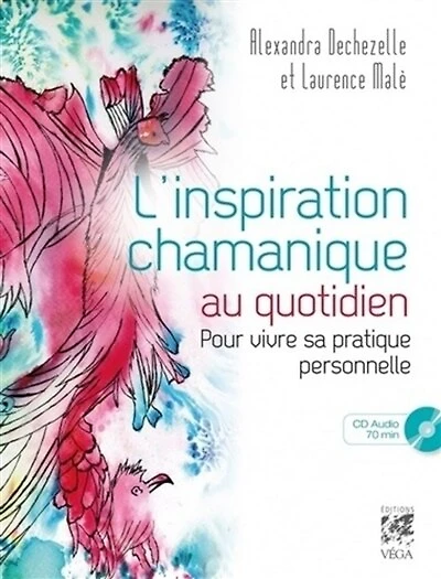 L' inspiration chamanique au quotidien: pour vivre sa pratique personnelle