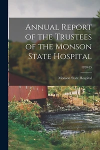 Annual Report of the Trustees of the Monson State Hospital; 1920-25