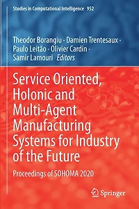 Service Oriented, Holonic and Multi-Agent Manufacturing Systems for Industry of the Future: Proceedings of SOHOMA 2020