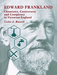 Edward Frankland: Chemistry, Controversy And Conspiracy In Victorian England
