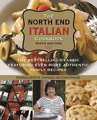 North End Italian Cookbook: The Bestselling Classic Featuring Even More Authentic Family Recipes