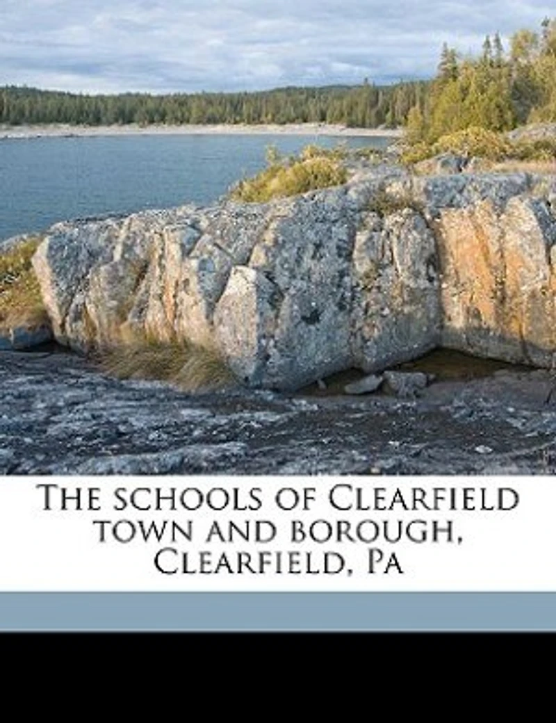 The Schools of Clearfield Town and Borough, Clearfield, Pa