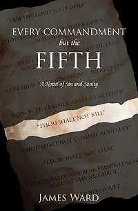Every Commandment but the Fifth: A novel of sin and sanity