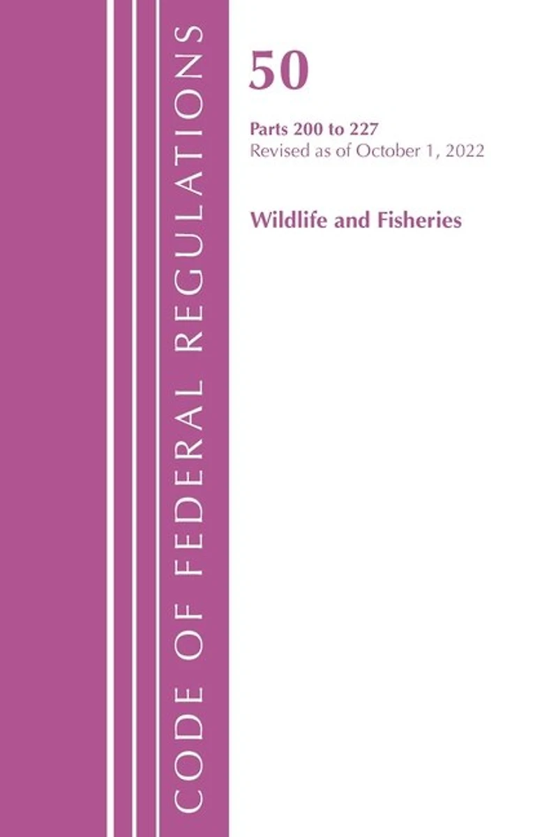 Code of Federal Regulations, Title 50 Wildlife and Fisheries 200-227, Revised as October 1