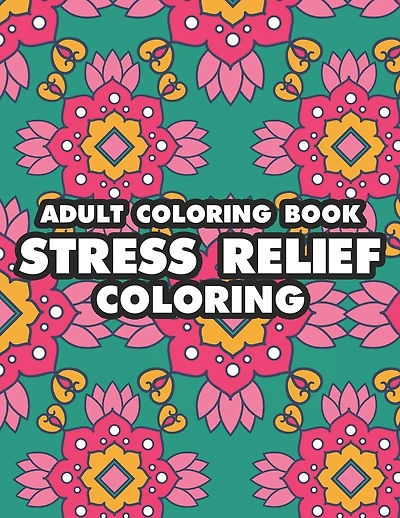 Adult Coloring Book Stress Relief Coloring: Calming And Relaxing Coloring Activity Book, Coloring Pages For A Quiet State Of Mind