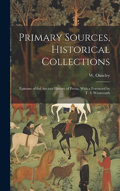 Primary Sources, Historical Collections: Epitome of the Ancient History of Persia