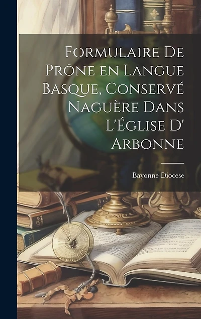 Formulaire de Prône en Langue Basque, Conservé Naguère dans L'Église D' Arbonne