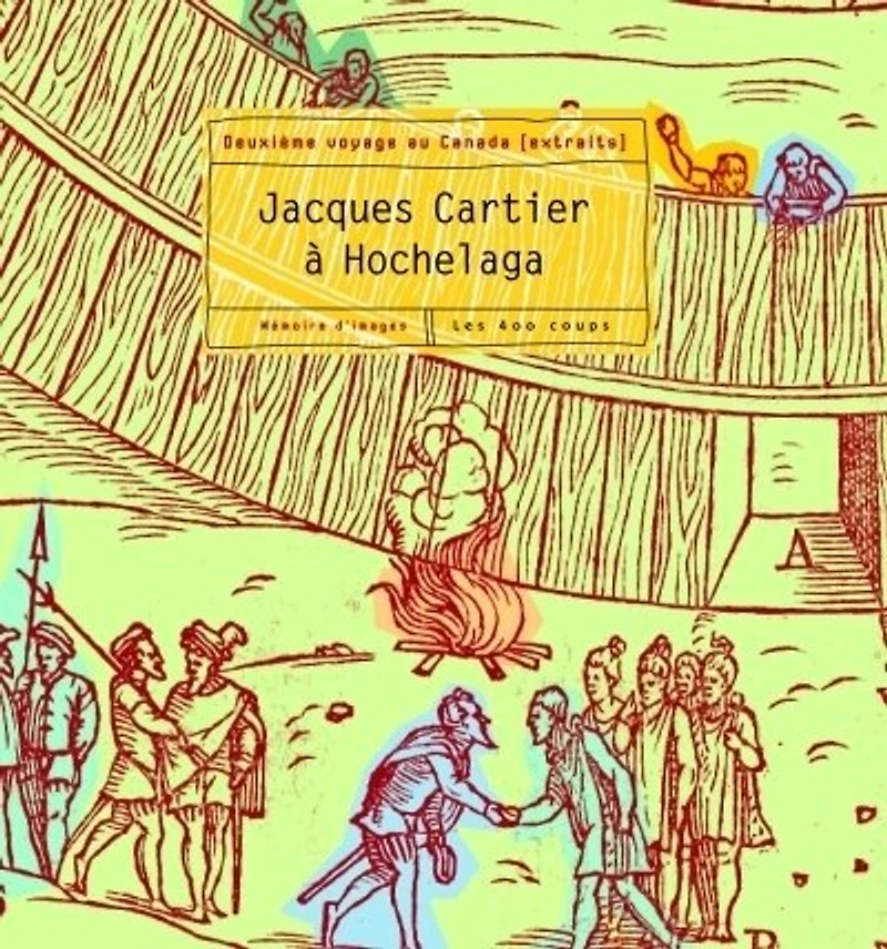 Jacques Cartier à Hochelaga: deuxième voyage au Canada : extraits