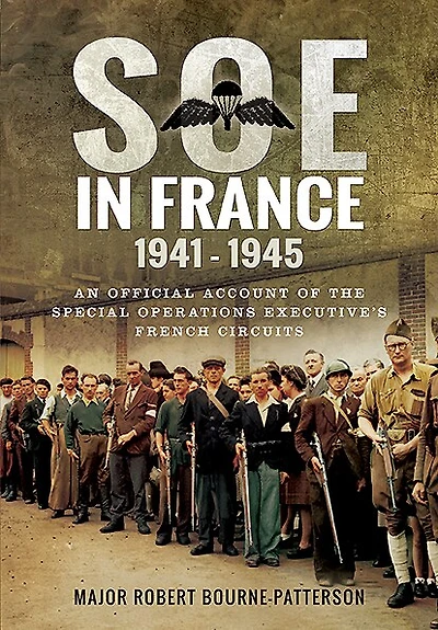 Soe France 1941-1945: An Official Account of the Special Operations Executive's French Circuits