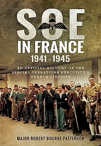 Soe France 1941-1945: An Official Account of the Special Operations Executive's French Circuits