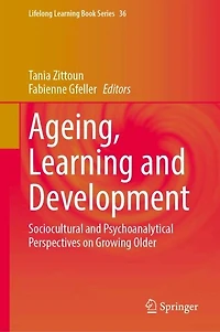 Ageing, Learning and Development: Sociocultural Psychoanalytical Perspectives on Growing Older