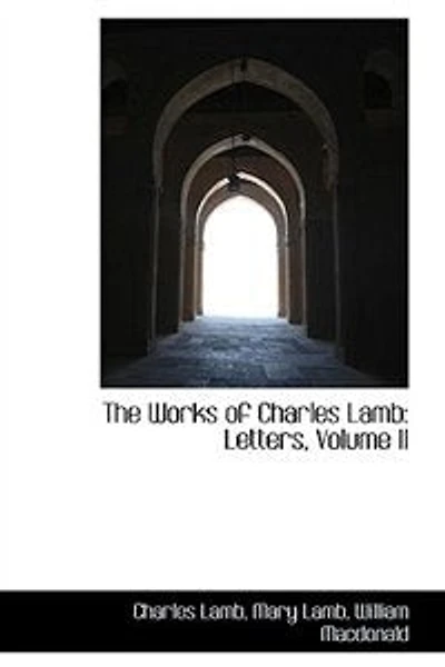 The Works of Charles Lamb: Letters; Volume II